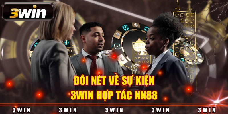 Đôi nét về sự kiện 3WIN hợp tác NN88